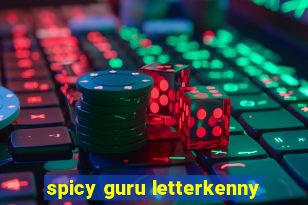 spicy guru letterkenny